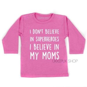 Shirt I don’t believe in superheroes I believe in my moms